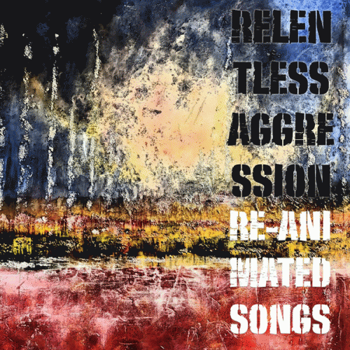 Relentless Aggression : Re-Animated Songs Relentless Aggression : Re-Animated Songs